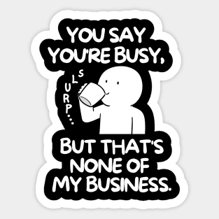 None of my business Sticker